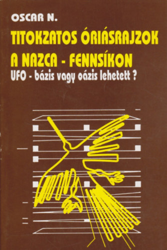Oscar Nekovetics - Titokzatos risrajzok a Nazca-fennskon - UFO-bzis vagy ozis lehetett?