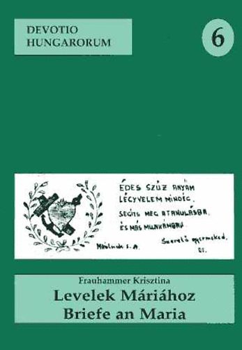 Frauhammer Krisztina - Levelek Mrihoz. A mriaklnoki kegyhely vendgknyve. Briefe an...