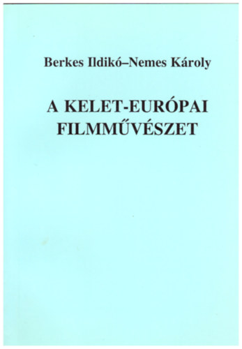 Berkes Ildik-Nemes Kroly - A kelet-eurpai filmmvszet