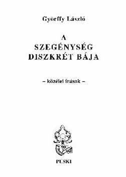 Gy�rffy L�szl� - A szeg�nys�g diszkr�t b�ja