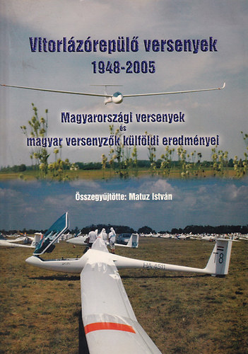 Matuz Istvn - Vitorlzrepl versenyek 1948-2005 - Magyarorszgi versenyek s magyar versenyzk klfldi eredmnyei