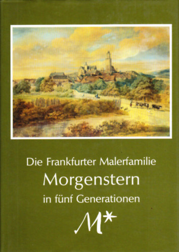Die Frankfurter Malerfamilie Morgenstern in f�nf Generationen