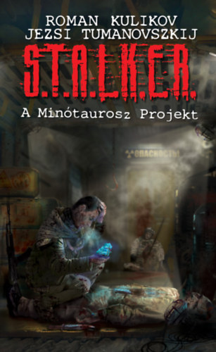 Roman Kulikov Jezsi Tumanovszkij - S.T.A.L.K.E.R. - A Mintaurosz Projekt