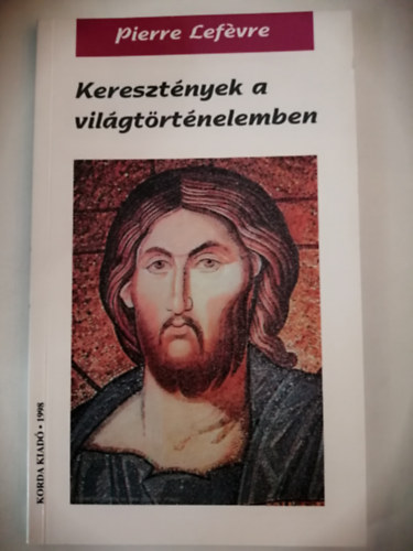 Pierre Lefévre - Keresztények a világtörténelemben. Visszapillantás 2000 évre