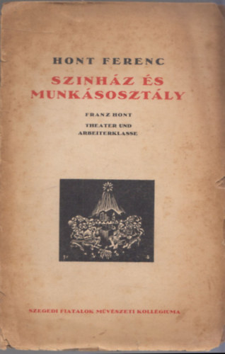 Hont Ferenc - Sz�nh�z �s munk�soszt�ly - Theater und Arbeitklasse