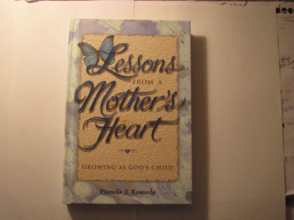Pamela Kennedy - Lessons from a Mother's Heart: Growing As God's Child