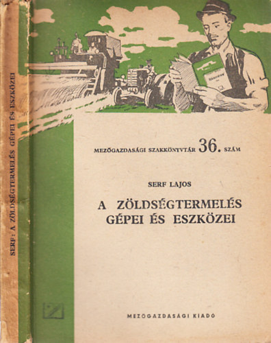 Serf Lajos - A z�lds�gtermel�s g�pei �s eszk�zei (Mez�gazdas�gi szakk�nyvt�r 36. sz�m)