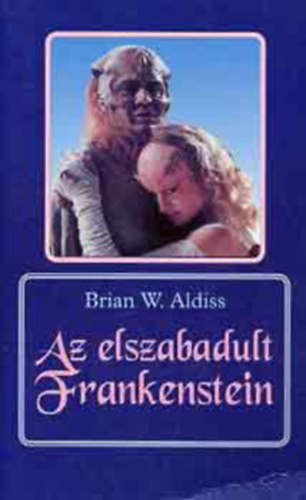 Brian W. Aldiss - Az elszabadult Frankeinstein