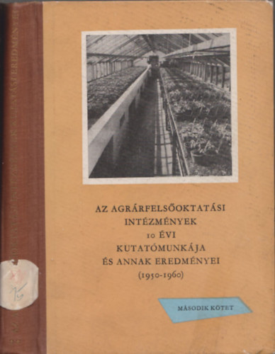 Vlcsk Lajos  (szerk.) - Az agrrfelsoktatsi intzmnyek 10 ves kutat munkja s annak eredmnyei 1950-1960 II.