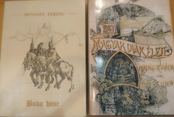 Donszy Ferenc Donszy Ferencz - 2 db Donszy: Egy magyar dik lete Mtys kirly korban + Buda hse
