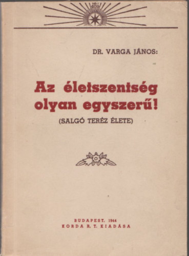 Dr. Varga Jnos - Az letszentsg olyan egyszer! (Salg Terz lete)