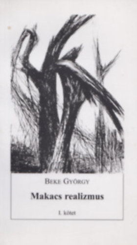 Beke Gyrgy - Makacs realizmus I-II.