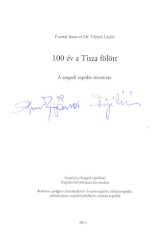 Dr. Vnyai Lszl Pusztai Jnos - 100 v a Tisza fltt - A szegedi repls trtnete- dediklt