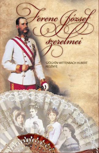 Sz�gy�n-Wittenbach Hubert - Ferenc J�zsef szerelmei