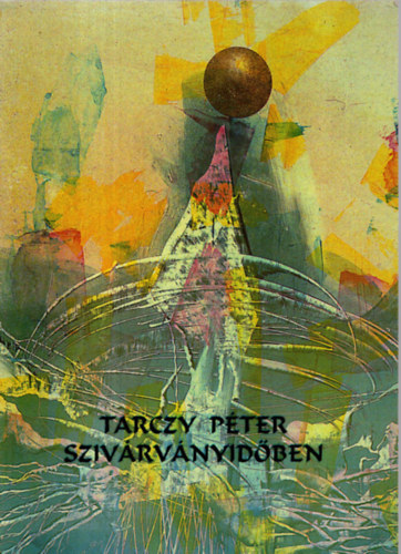 Tarczy Péter - Szivárványidőben