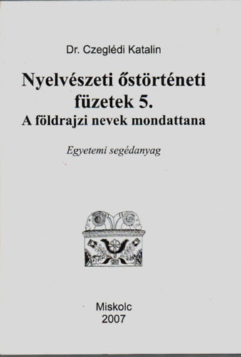Dr Czegl�di Katalin - Nyelv�szeti �st�rt�neti f�zetek 5. A f�ldrajzi nevek mondattana.