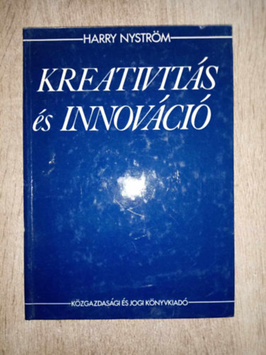 Dr. Rott Nándor Harry Nyström (ford.), Dr. Radó Ákos (lektor) - Kreativitás és innováció - A kreativitás és az innováció figyelembevételének szükségessége a vállalati fejlődésben / A vállalati fejlődés pozíciótartó és innovatív elemeinek általános empirikus jellemzői