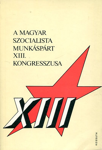 A Magyar Szocialista Munksprt XIII. kongresszusa 1985. mrcius 25-28