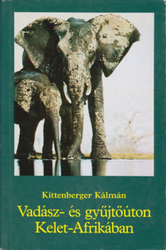 Kittenberger K�lm�n - Vad�sz- �s gy�jt��ton Kelet-Afrik�ban