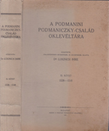 Dr. Lukinich Imre - A podmanini Podmaniczky-csal�d oklev�lt�ra III. 1538-1548