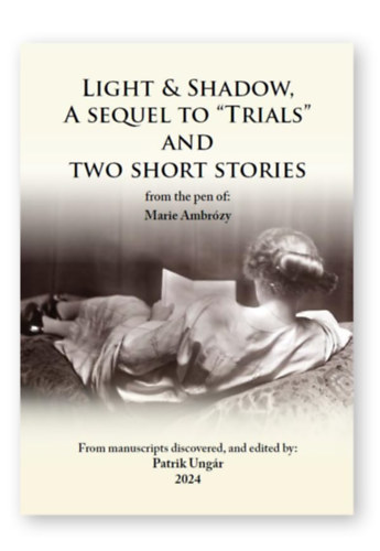 Ungár Patrik - Light & Shadow, A sequel to "Trials" and two short stories from the pen of: Marie Ambrózy