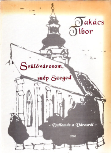 Takcs Tibor - Szlvrosom, szp Szeged (Valloms a vrosrl)