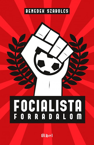 Benedek Szabolcs - Focialista forradalom