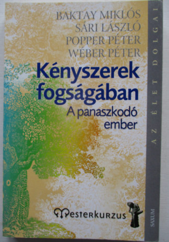 Wber P.; Sri Lszl; Popper Pter; Baktay Mikls - Knyszerek fogsgban - A panaszkod ember