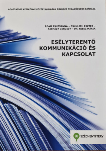Csuklich Eszter, Kisházy Gergely, Dr. Riesz Mária Ádám Zsuzsanna - Esélyteremtő kommunikáció és kapcsolat