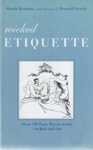 Sarah Korum - Wicked Etiquette - Over 700 Faux Pas to Avoid in Bed and Out