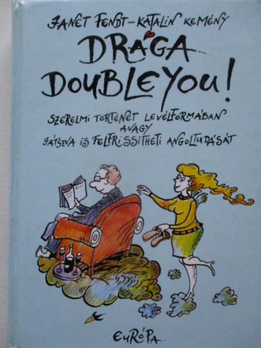 J. Fendt; Kemny Katalin - Drga Doubleyou! Szerelmi trtnet levlformban, avagy jtszva...