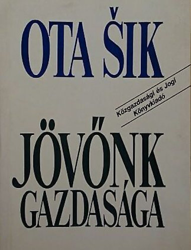 Ota Sik - J�v�nk gazdas�ga