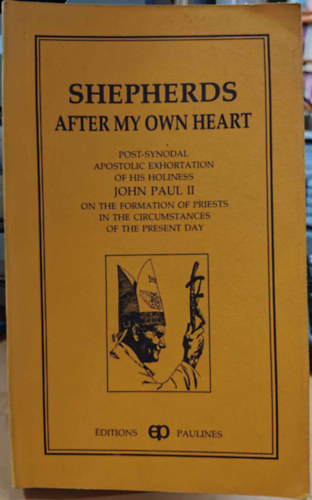 Pope John Paul II. - Shepherds After My Own Heart - Post-Synodal Apostolic Exhortation of his Holiness John Paul II on the Formation of Priests in the Circumstances of the Present Day (ditions Paulines)