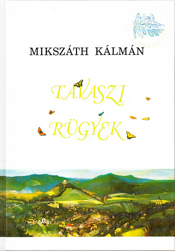 Miksz�th K�lm�n - Tavaszi r�gyek (Selmecb�nyai elbesz�l�sek)