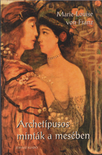 Marie-Louise von Franz - Archet�pusos mint�k a mes�ben