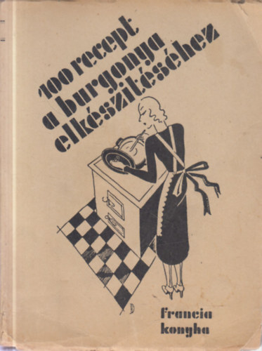 Mademoiselle Rose - Francia konyha: 100 recept a burgonya elksztshez