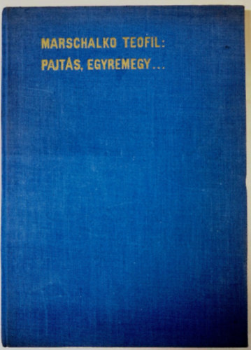 Marschalko Teofil - Pajt�s, egyremegy...(77/100 sorsz�mozott, dedik�lt)