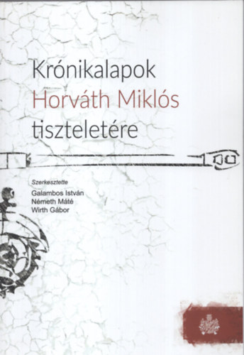 N�meth M�t�, Wirth G�bor Galambos Istv�n - Kr�nikalapok Horv�th Mikl�s tisztelet�re