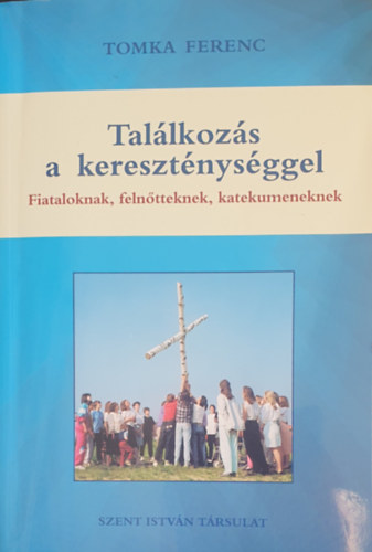 Tomka Ferenc - Tallkozs a keresztnysggel - Fiataloknak, felntteknek, katekumeneknek