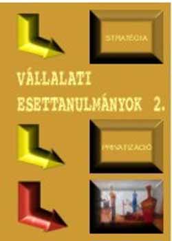 Szegedi Zolt�n; Paul Marer; Ph. Waisvisz - V�llalati esettanulm�nyok II. - Strat�gia, privatiz�ci�