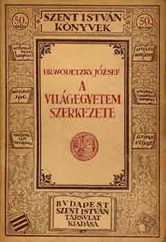 Dr. Wodetzky Jzsef - A vilgegyetem szerkezete (Szent Istvn knyvek)