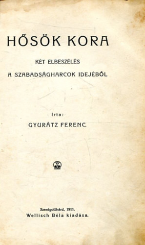 Gyurtz Ferenc - Hsk kora - Kt elbeszls a szabadsgharcok idejbl