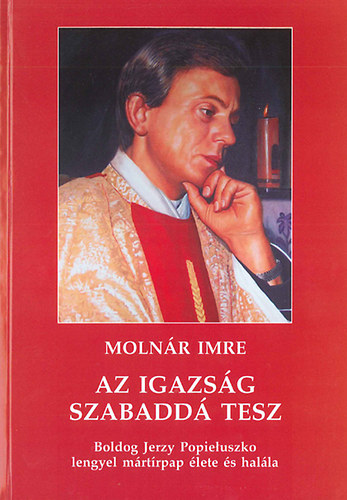 Molnr Imre - Az igazsg szabadd tesz