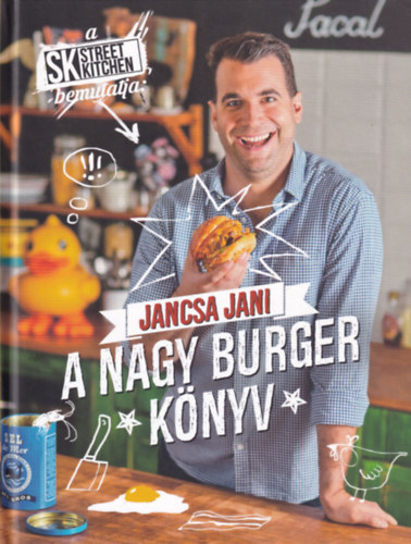 Jancsa Jani - Street Kitchen bemutatja: A nagy burger knyv