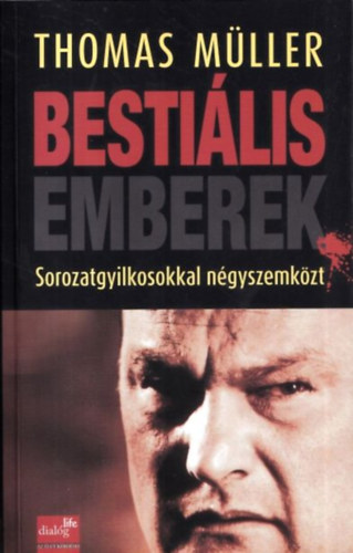 Thomas Mller - Bestilis emberek - Sorozatgyilkosokkal ngyszemkzt