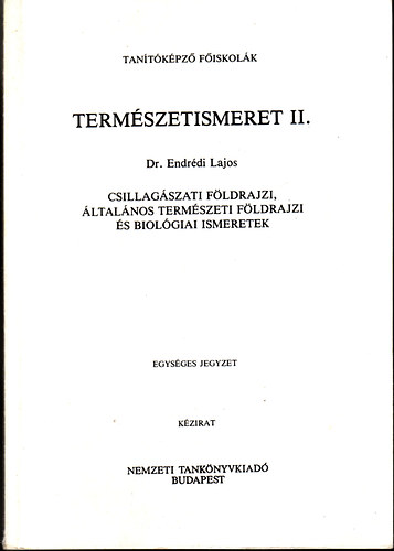 Dr. Endrdi Lajos - Termszetismeret II. - Csillagszati fldrajzi, ltalnos termszeti fldrajzi s biolgiai ismeretek