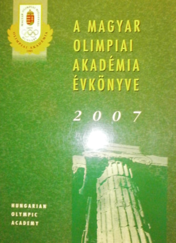 Ivanics Tibor  (szerk.) - A Magyar Olimpiai Akadmia vknyve 2007