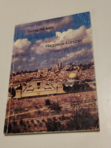 Nochta P�l Attila - Haggeus-korszak