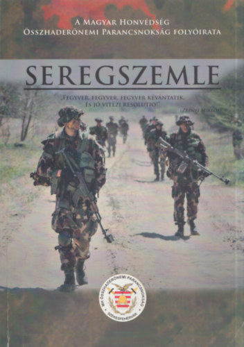 Fi Károly Ferenc (szerk.) - Seregszemle: A Magyar Honvédség Összhaderőnemi Parancsnokság Folyóirata XIII. évfolyam, 2-3. szám, 2015.április - szeptember