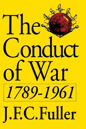 Major-General J. F. C.Fuller - The Conduct of War 1789-1961